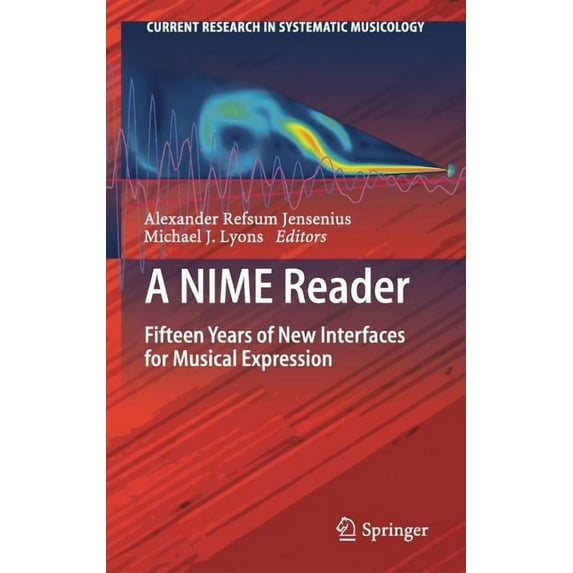 Current Research in Systematic Musicolog A Nime Reader: Fifteen Years of New Interfaces for Musical Expression, Book 3, (Hardcover)