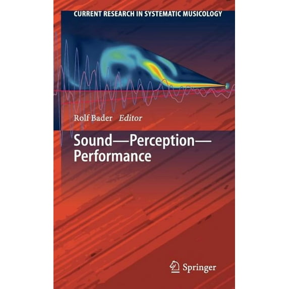Current Research in Systematic Musicolog Sound - Perception - Performance, Book 1, (Hardcover)