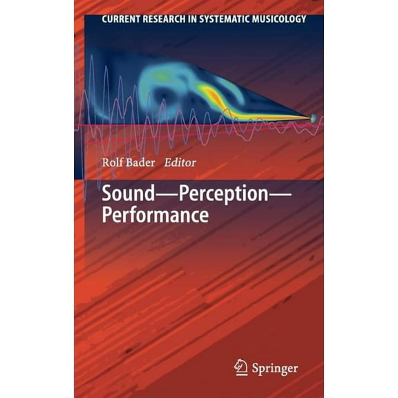 Current Research in Systematic Musicolog Sound - Perception - Performance, Book 1, (Hardcover)