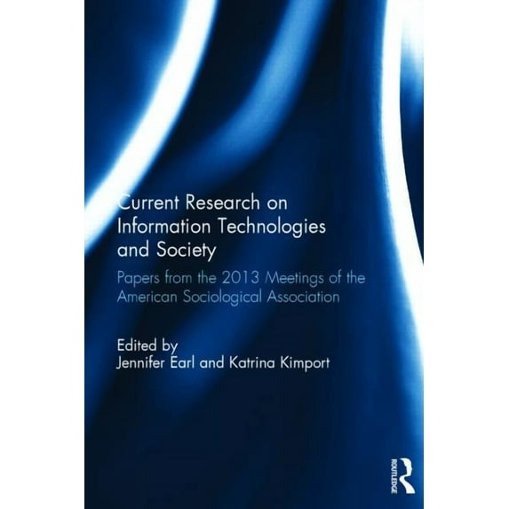 Current Research on Information Technologies and Society: Papers from the 2013 Meetings of the American Sociological Ass, (Hardcover)