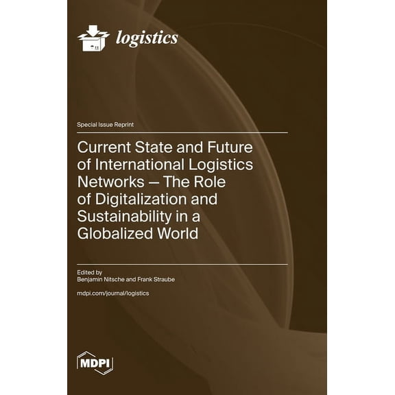 Current State and Future of International Logistics Networks-The Role of Digitalization and Sustainability in a Globaliz, (Hardcover)