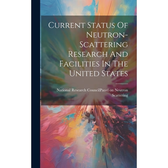 Current Status Of Neutron-scattering Research And Facilities In The United States (Hardcover)