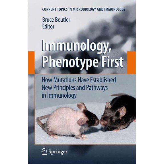 Current Topics in Microbiology and Immmu Immunology, Phenotype First: How Mutations Have Established New Principles and Pathways in Immunology, Book 321, (Hardcover)