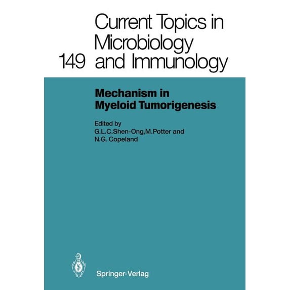 Current Topics in Microbiology and Immmu Mechanisms in Myeloid Tumorigenesis 1988: Workshop at the National Cancer Institute, National Institutes of Health, Beth, Book 149, (Paperback)