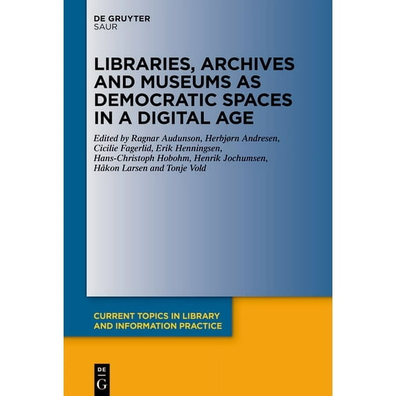 Current Topics in Library and Informatio Libraries, Archives and Museums as Democratic Spaces in a Digital Age, (Hardcover)