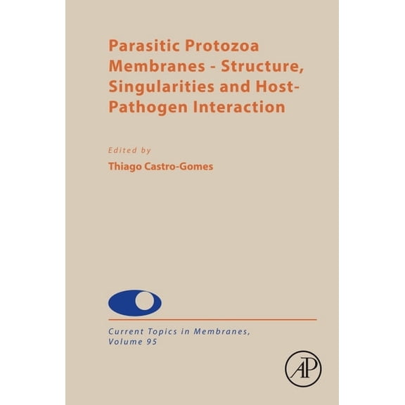 Current Topics in Membranes Parasitic Protozoa Membranes: Structure, Singularities and Host-Pathogen Interaction Volume 95, Book 95, (Hardcover)