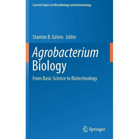 Current Topics in Microbiology and Immmu Agrobacterium Biology: From Basic Science to Biotechnology, Book 418, (Hardcover)