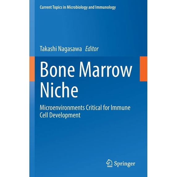 Current Topics in Microbiology and Immmu Bone Marrow Niche: Microenvironments Critical for Immune Cell Development, Book 434, (Paperback)