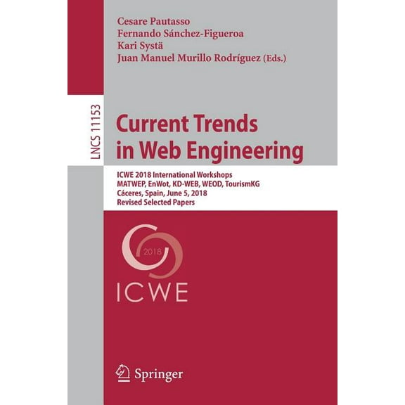 Current Trends in Web Engineering: Icwe 2018 International Workshops, Matwep, Enwot, Kd-Web, Weod, Tourismkg, Cceres, S, (Paperback)