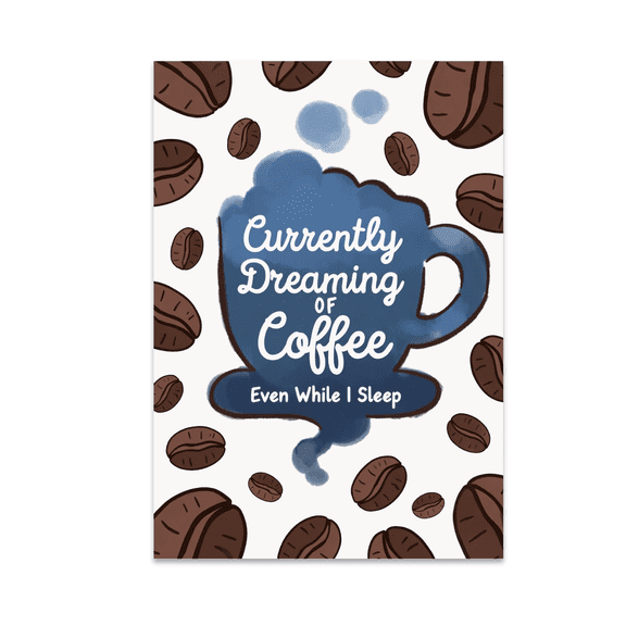 Currently Dreaming of Coffee Even While I Sleep - Coffee Lovers - 13x19 Poster Print