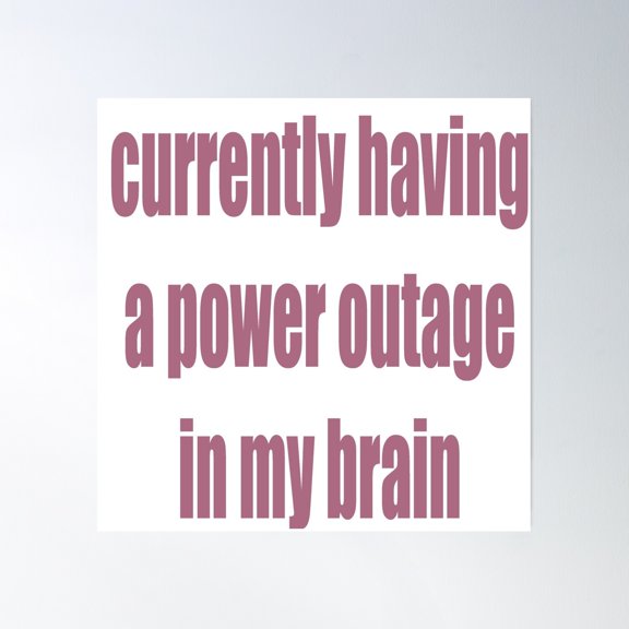 Currently Having A Power Outage In My Brain Poster Wall Art, Modern Wall Decor, 24x24 UNFRAMED