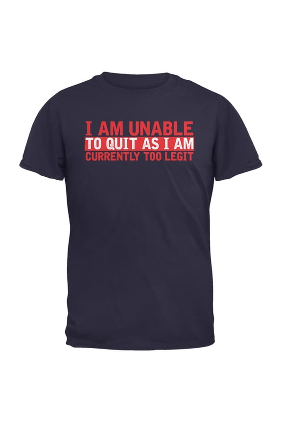 Currently Too Legit To Quit Navy Adult T-Shirt - Medium