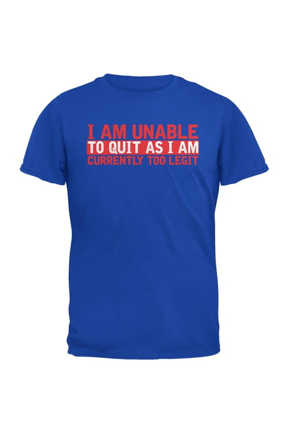 Currently Too Legit to Quit Royal Adult T-Shirt