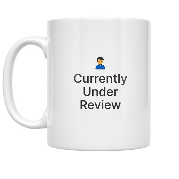 Currently Under Review - Corporate Role Humor - 11 oz Ceramic Coffee Mug