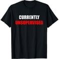 thumbnail image 1 of Currently Unsupervised Office Workplace Humor Sarcastic Joke T-Shirt, 1 of 4