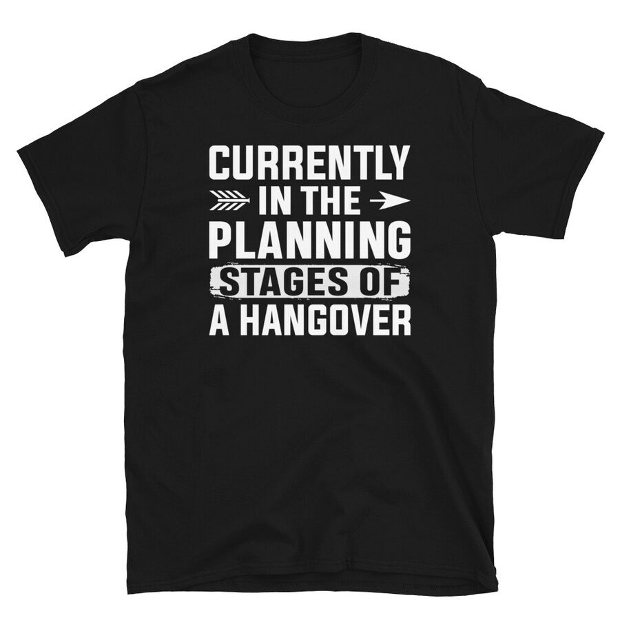 Currently In The Planning Stages Of A Hangover Short Sleeve Unisex T