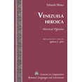 thumbnail image 1 of Currents in Comparative Romance Languages and Literatures: Venezuela Heroica: Historical Vignettes (Hardcover), 1 of 1