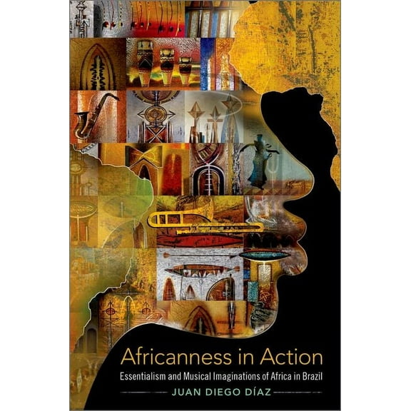 Currents in Latin American and Iberian M Africanness in Action: Essentialism and Musical Imaginations of Africa in Brazil, (Paperback)