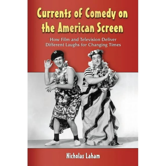 Currents of Comedy on the American Screen: How Film and Television Deliver Different Laughs for Changing Times (Paperback)