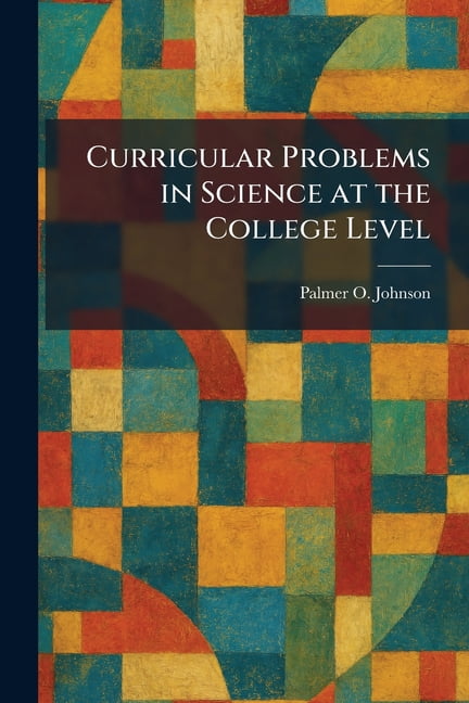 Curricular Problems in Science at the College Level, (Paperback)
