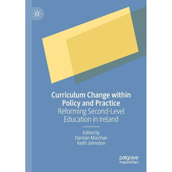 Curriculum Change Within Policy and Practice: Reforming Second-Level Education in Ireland, (Paperback)