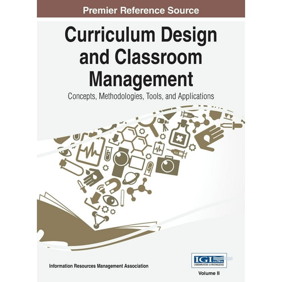 Curriculum Design and Classroom Management: Concepts, Methodologies, Tools, and Applications, VOL 2