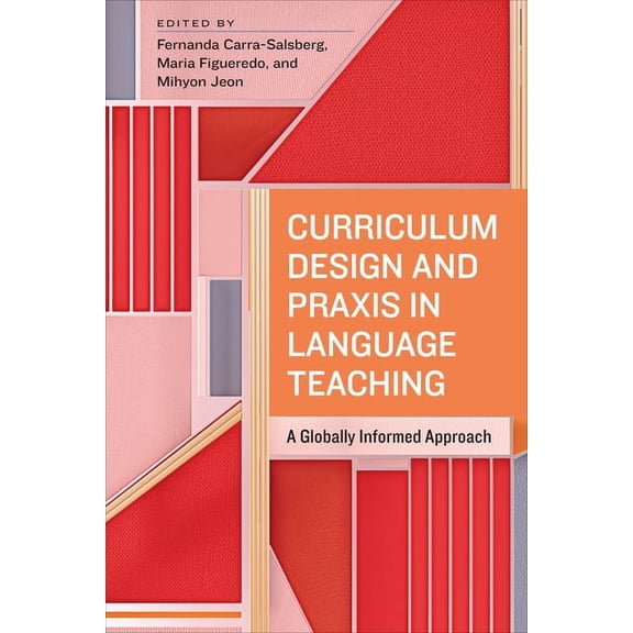 Curriculum Design and PRAXIS in Language Teaching: A Globally Informed Approach, (Paperback)