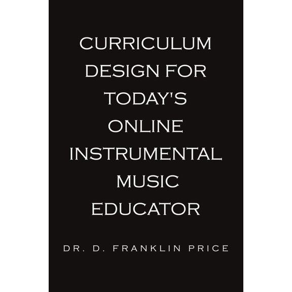 Curriculum Design for Today's Online Instrumental Music Educator, (Paperback)