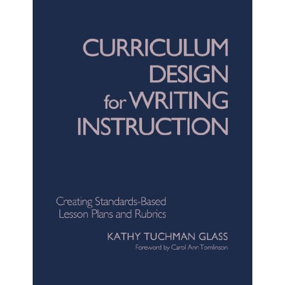 Pre-Owned Curriculum Design for Writing Instruction: Creating Standards-Based Lesson Plans and Rubrics (Paperback) 1412904560 9781412904568