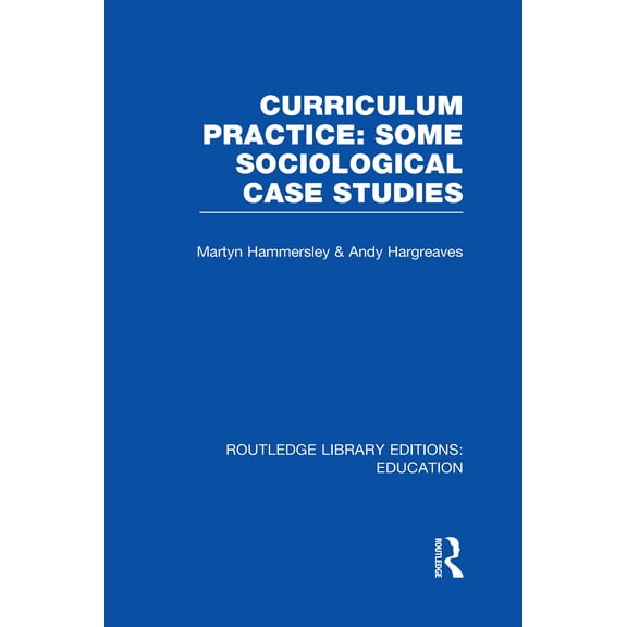 Curriculum Practice: Some Sociological Case Studies - Hammersley, Martyn