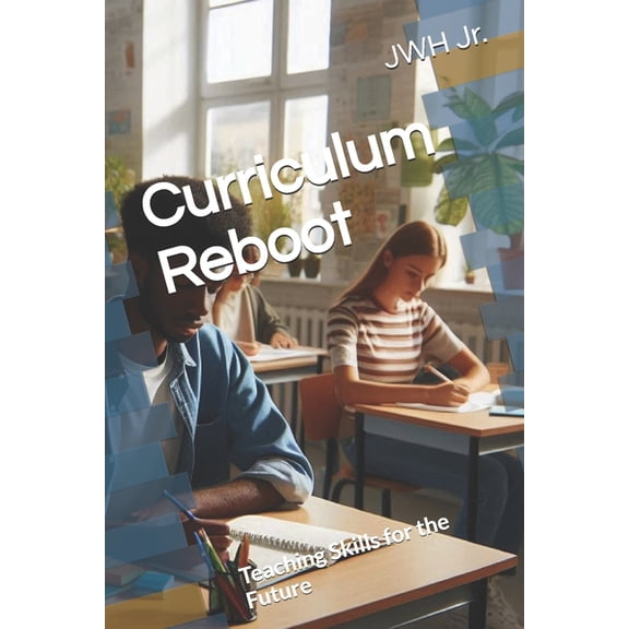 Curriculum Reboot: Teaching Skills for the Future, (Paperback)