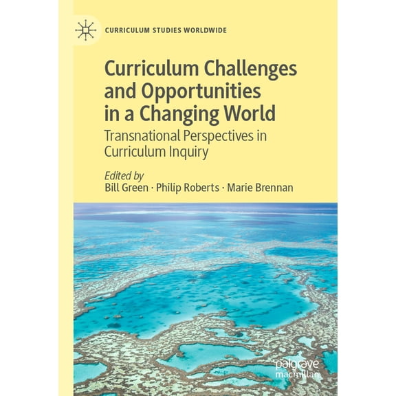 Curriculum Studies Worldwide Curriculum Challenges and Opportunities in a Changing World: Transnational Perspectives in Curriculum Inquiry, (Paperback)