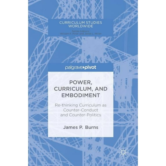 Curriculum Studies Worldwide Power, Curriculum, and Embodiment: Re-Thinking Curriculum as Counter-Conduct and Counter-Politics, (Hardcover)