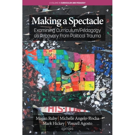 Curriculum and Pedagogy Making A Spectacle: Examining Curriculum/Pedagogy as Recovery From Political Trauma, (Paperback)