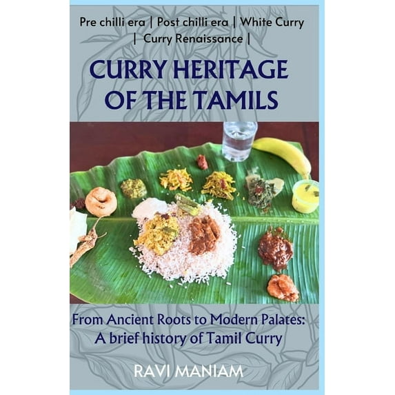 Curry Heritage of the Tamils - From Ancient Roots to Modern Palates: A brief history of Tamil Curry, (Paperback)