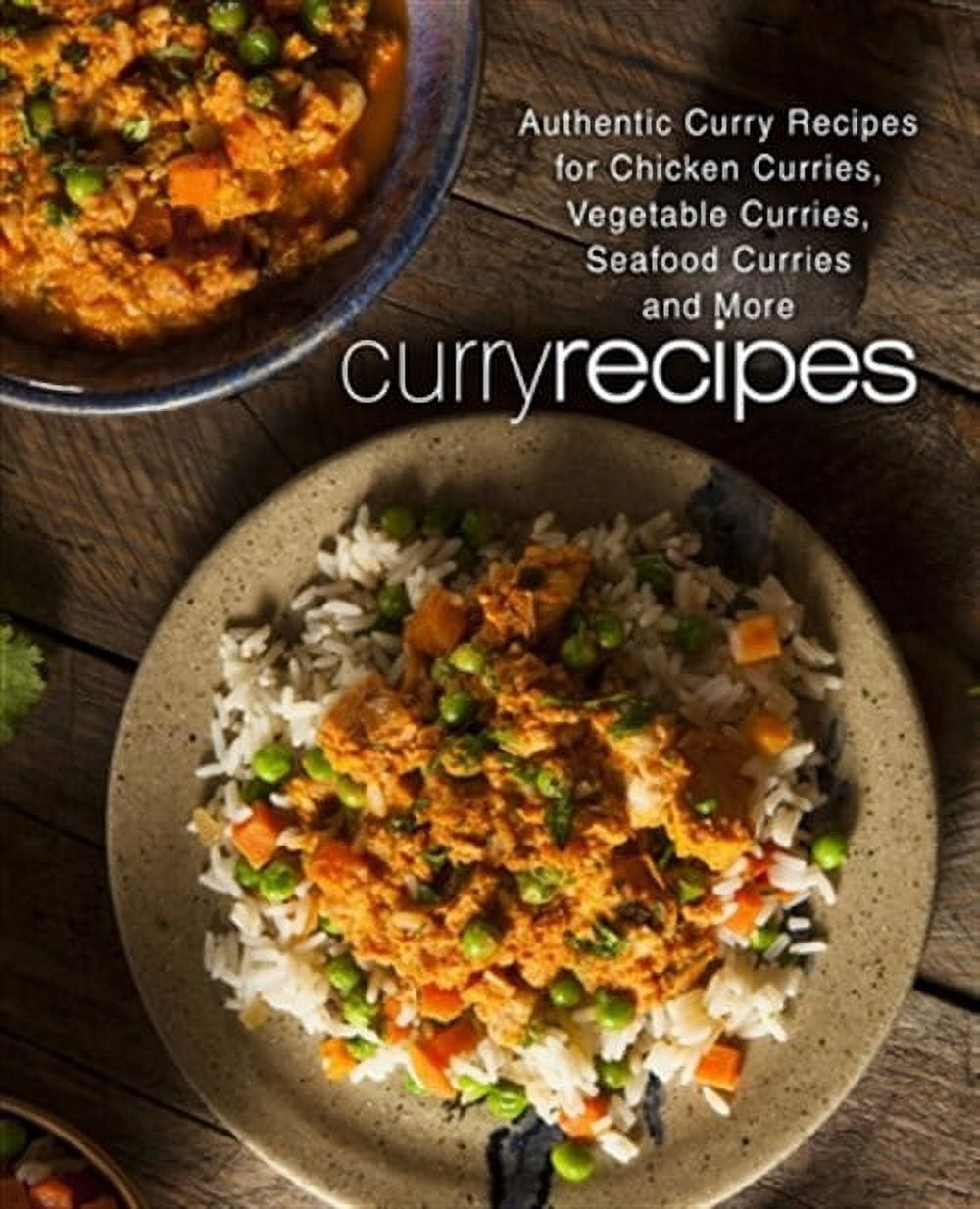 Curry Recipes: Authentic Curry Recipes for Chicken Curries, Vegetable ...