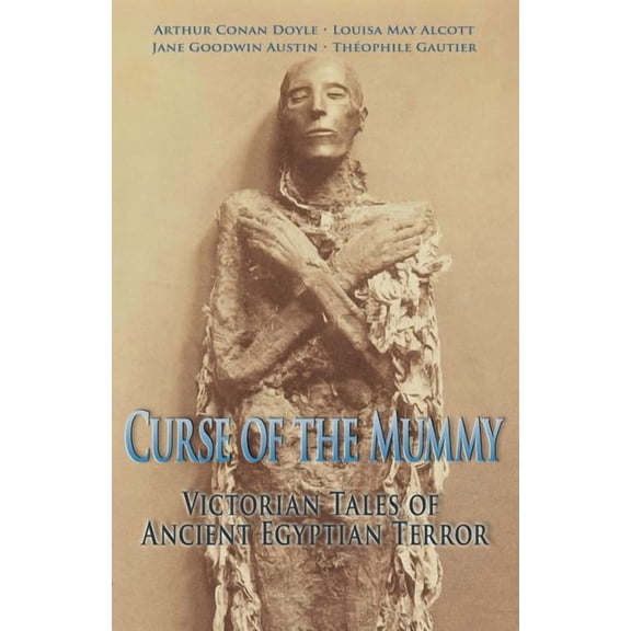 Curse of the Mummy: Victorian Tales of Ancient Egyptian Terror, (Paperback)