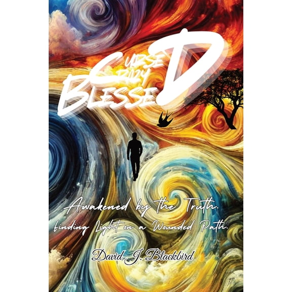 Cursed. Crazy. Blessed...: Awakened by the truth. Finding light on a wounded path., (Paperback)