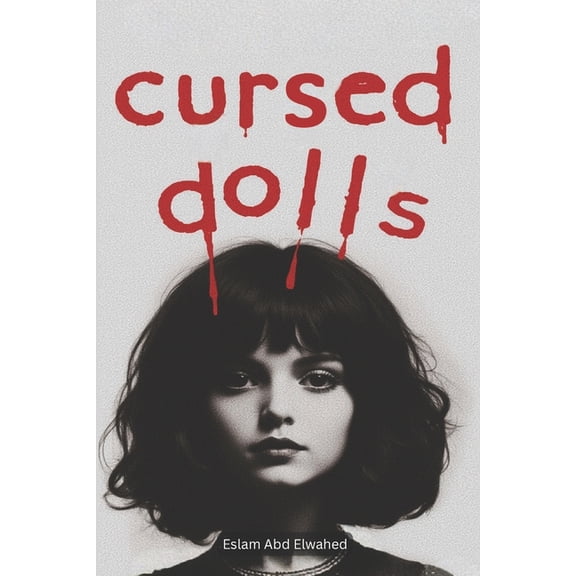 Horror & Supernatural Cursed Dolls: 100 True Horror Stories of Evil Toys and Possessed Figures, (Paperback)