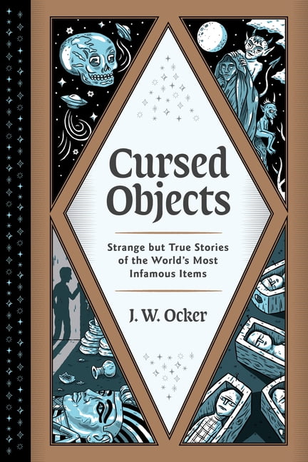 J W OCKER Cursed Objects : Strange but True Stories of the World's Most Infamous Items (Hardcover)