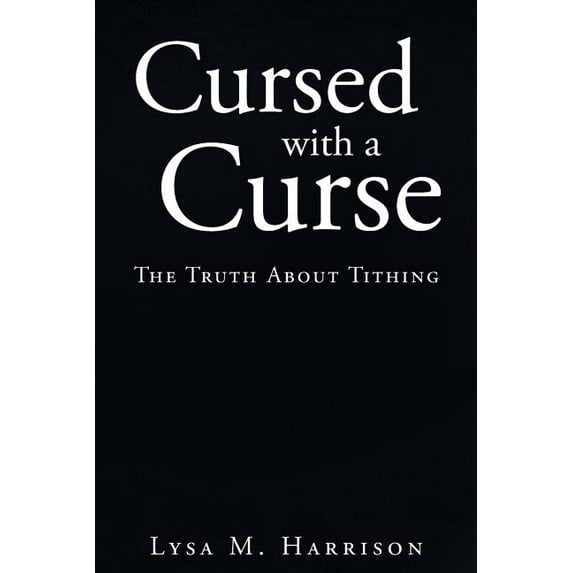 Cursed With A Curse: The Truth About Tithing (Paperback)