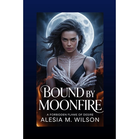 Cursed by Desire Bound by Moonfire: A Forbidden Flame of Desire, (Paperback)
