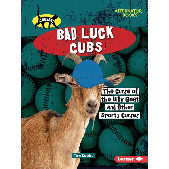 Curses! (Alternator Books (R)) Bad Luck Cubs: The Curse of the Billy Goat and Other Sports Curses, (Paperback)