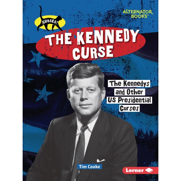 Curses! (Alternator Books (R)) The Kennedy Curse: The Kennedys and Other Us Presidential Curses, (Paperback)