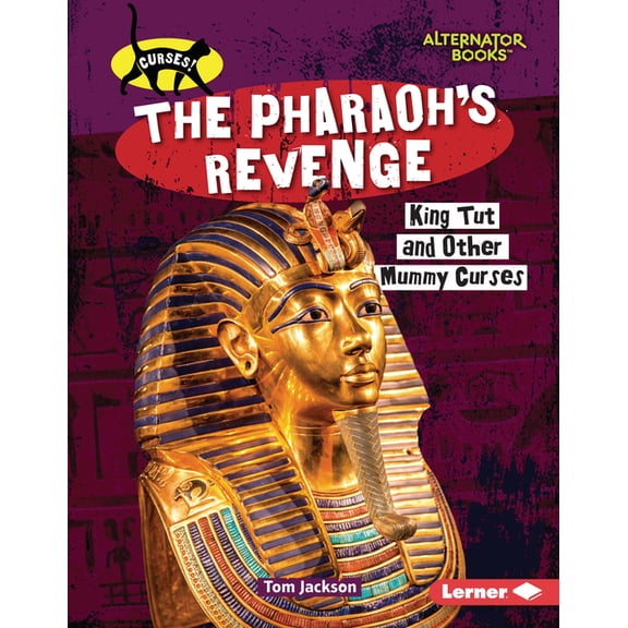 Curses! (Alternator Books (R)) The Pharaoh's Revenge: King Tut and Other Mummy Curses, (Hardcover)