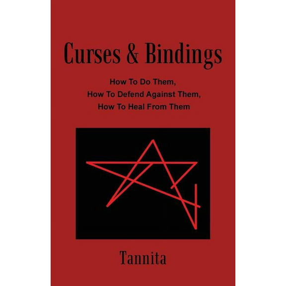 Curses & Bindings: How to Do Them, How to Defend Against Them, How to Heal from Them, (Paperback)