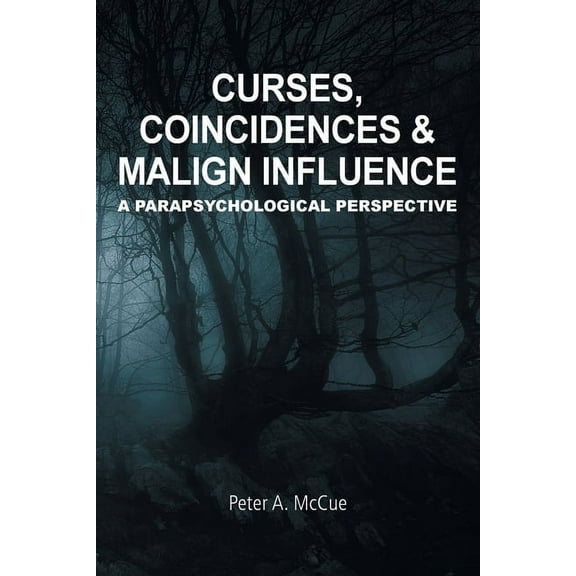 Curses, Coincidences & Malign Influence: A Parapsychological Perspective, (Paperback)