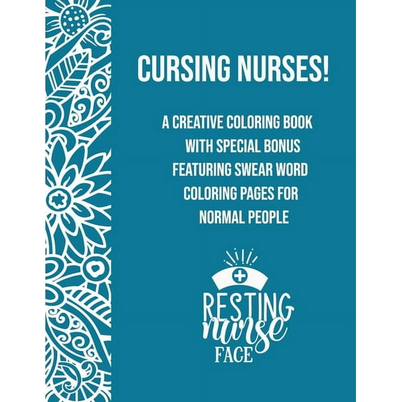 Cursing Nurses!: A Creative Coloring Book Featuring Swear Word Coloring Pages For Normal People (Paperback)