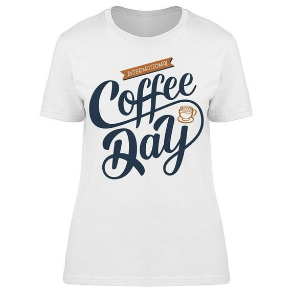 Cursive Font Coffee Day T-Shirt Women -Image by Shutterstock, Female 3X-Large