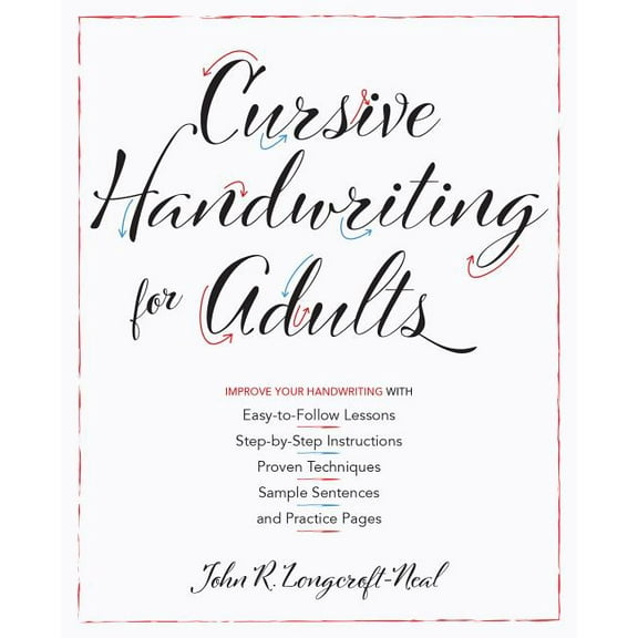 Cursive Handwriting for Adults: Easy-To-Follow Lessons, Step-By-Step Instructions, Proven Techniques, Sample Sentences a, (Paperback)